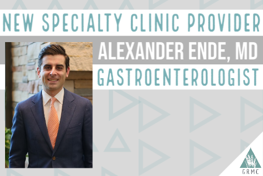 Dr. Alexander Ende coming to the GRMC Specialty Clinic