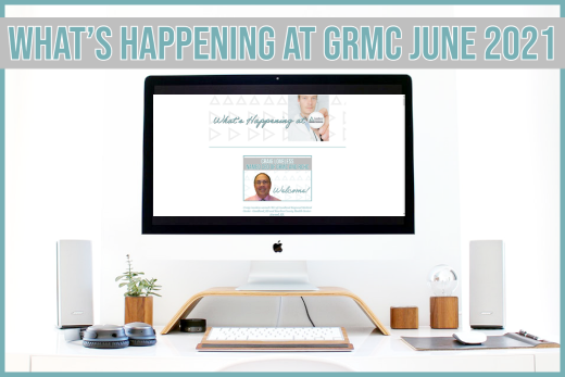 What’s happening at GRMC?- June 2021 Issue