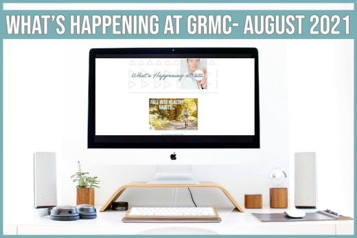 What’s happening at GRMC?- August 2021 Issue